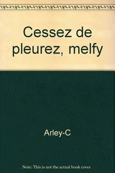 CESSEZ DE PLEURER MELFY