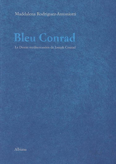 Bleu Conrad ou Le destin méditerranéen de Joseph Conrad