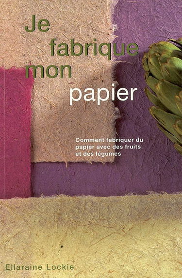Je fabrique mon papier : comment fabriquer du papier avec des fruits et légumes