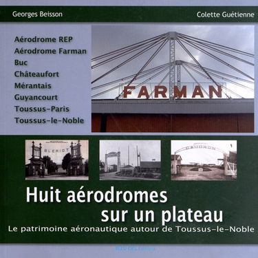 Huit aérodromes sur un plateau: Le patrimoine aéronautique autour de Toussus-le-Noble