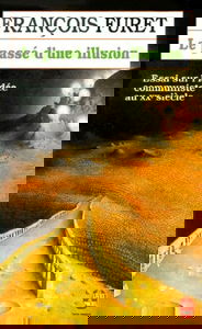 Le Passé d'une illusion : Essai sur l'idée communiste au XXe siècle