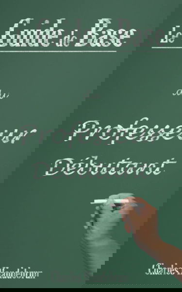 Le Guide de Base du Professeur Débutant