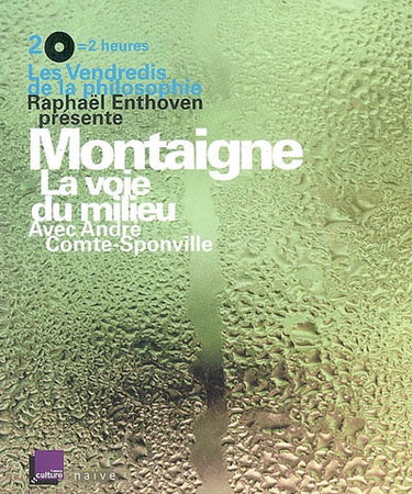 Couverture de Montaigne, la voie du milieu par Raphaël Enthoven