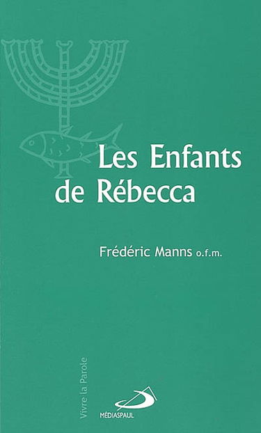 Les enfants de Rébecca : judaïsme et christianisme aux premiers siècles de notre ère