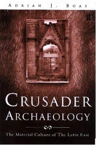 Couverture de Crusader Archaeology: The Material Culture of the Latin East