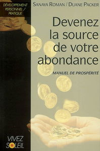 Devenez la source de votre abondance : manuel de prospérité