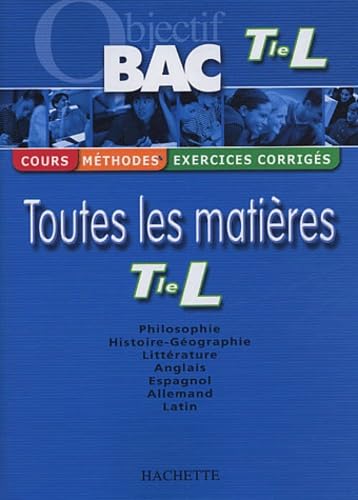 Objectif Bac - Toutes les matières : Terminale L (Cours, méthodes, exercices corrigés)