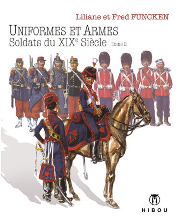 Couverture de L'uniforme et les armes des soldats du 19e siècle. Vol. 2