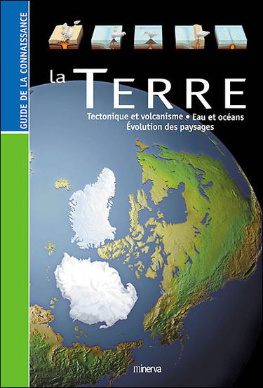 La Terre : tectonique et volcanisme, eau et océans, évolution des paysages