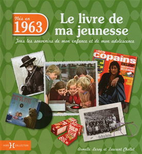 Nés en 1963 : le livre de ma jeunesse : tous les souvenirs de mon enfance et de mon adolescence