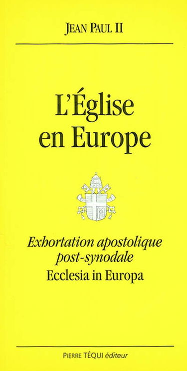 Ecclesia in Europa : exhortation apostolique post-synodale : aux évêques aux prêtres et aux diacres aux personnes consacrées et à tous les fidèles laïcs sur Jésus-Christ, vivant dans l'Eglise, source d'espérance pour l'Europe