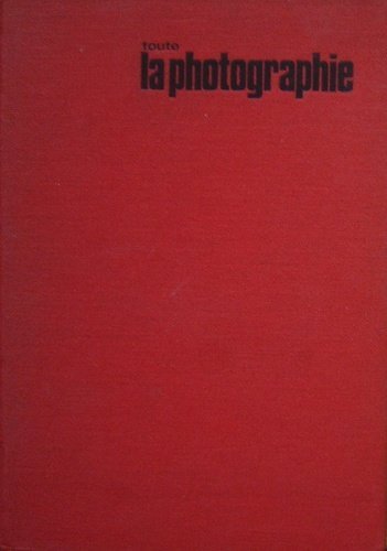 Toute la photographie. pratique, esthétique, applications modernes.