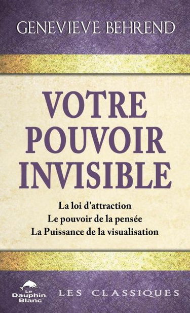 Votre pouvoir invisible : la loi d'attraction, le pouvoir de la pensée, la Puissance de la visualisation