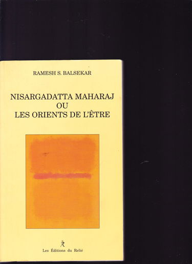 Nisargadatta Maharaj ou Les orients de l'être : l'enseignement de Maharaj sur la vérité éternelle qui est avant même le commencement du temps