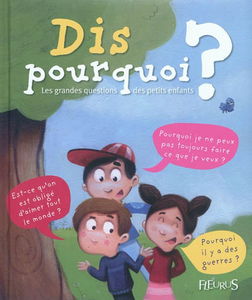 Dis pourquoi ? : les grandes questions des petits enfants