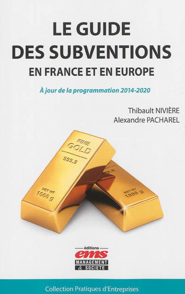Le guide des subventions en France et en Europe : à jour de la programmation 2014-2020