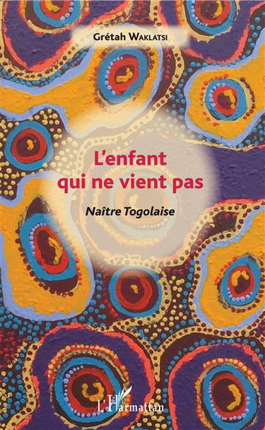 L'enfant qui ne vient pas : naître togolaise : récit