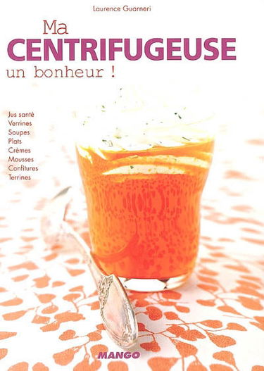 Ma centrifugeuse, un bonheur