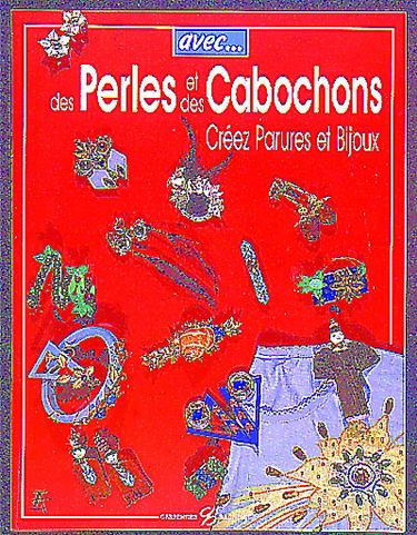 Avec des perles et des cabochons : créez parures et bijoux