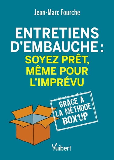 Entretiens d'embauche : soyez prêt, même pour l'imprévu : grâce à la méthode box'up