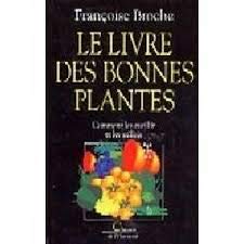 Le Livre des bonnes plantes : comment les cueillir et les utiliser