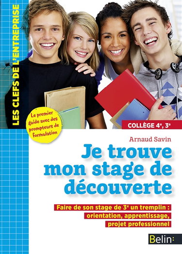 Je trouve mon stage de découverte, collège 4e, 3e : faire de son stage de 3e un tremplin : orientation, apprentissage, projet professionnel