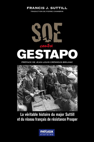 Couverture de SOE contre Gestapo : la véritable histoire du major Suttill et du réseau français de résistance Prosper