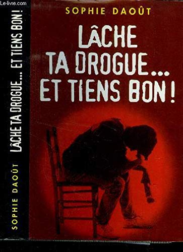 Couverture de Lâche ta drogue et tiens bon !