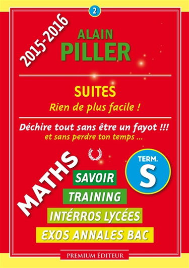 Maths terminale S : savoir, training, interros lycées, exos annales bac. Vol. 2. Suites : rien de plus facile !