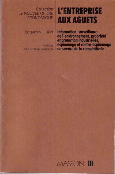 L'Entreprise aux aguets : information, surveillance de l'environnement, propriété et protection industrielles, espionnage et contre-espionnage au service de la compétitivité