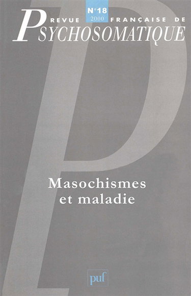 Revue française de psychosomatique, n° 18. Masochismes et maladie