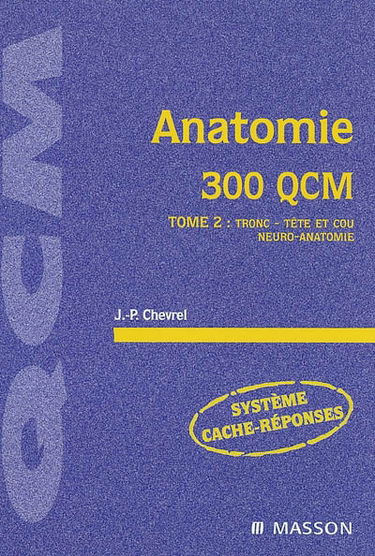 Anatomie. Vol. 2. Tronc, tête et cou, neuro-anatomie : 300 QCM