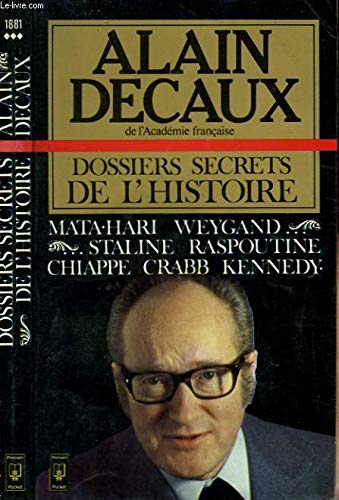 Dossiers secrets de l'histoire: Mata-Hari, Weygand, Staline, Raspoutine, mort de Jean Chiappe, Lionel Crabb, Kennedy