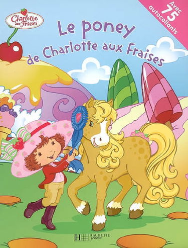 Le poney de Charlotte aux Fraises : avec 75 autocollants