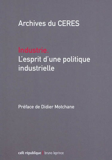 Couverture de Industrie, l'esprit d'une politique industrielle
