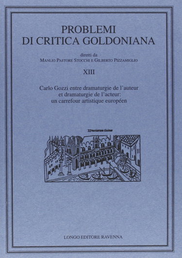 Couverture de Problemi di critica goldoniana. Carlo Gozzi entre dramaturgie de l'auteur et dramaturgie de l'acteur: un carrefour artistique européen (Vol. 13)