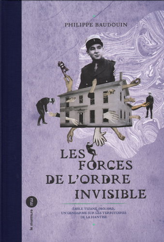 Couverture de Les forces de l'ordre invisible : Emile Tizané (1901-1982), un gendarme sur les territoires de la hantise