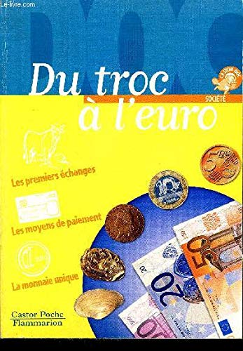 Du troc a l'euro: - SOCIETE, JUNIOR DES 11/12ANS LES PREMIERS ECHANGES, LES MOYENS DE PAIEMENT, LA