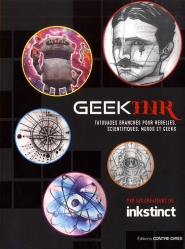 Geek ink : tatouages branchés pour rebelles, scientifiques, nerds et geeks