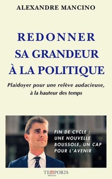Couverture de Redonner sa grandeur à la politique : plaidoyer pour une relève audacieuse, à la hauteur des temps