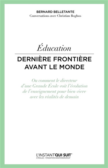 Couverture de Education : dernière frontière avant le monde ou Comment le directeur d'une grande école voit l'évolution de l'enseignement pour bien vivre avec les réalités de demain : conversations avec Christian Boghos
