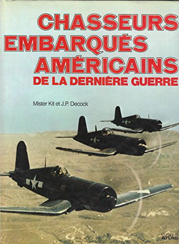 Chasseurs embarqués américains de la dernière guerre : Grumman F4F Wildcat. Grumman F6F Hellcat. Vought F4U Corsaie