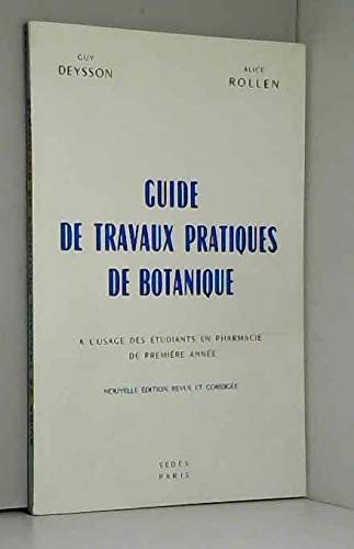 Guide de travaux pratiques de botanique : à l'usage des étudiants en pharmacie de 1re année, par Guy Deysson,... et Alice Rollen