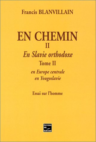 En chemin : essai sur l'homme. 2-2, En Slavie orthodoxe : en Europe centrale, en Yougoslavie