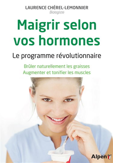 Maigrir selon vos hormones : le programme révolutionnaire : brûler naturellement les graisses, augmenter et tonifier les muscles