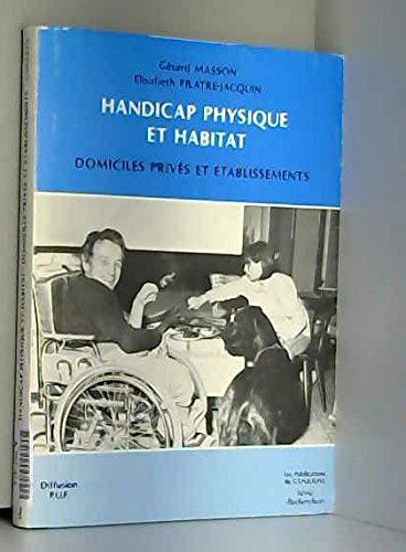 Handicap physique et habitat : domiciles privés et établissements