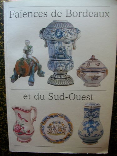 Faiences de Bordeaux et du Sud Ouest .(reedition en 1 seul volume des 2 publications de 1980 et 1982)