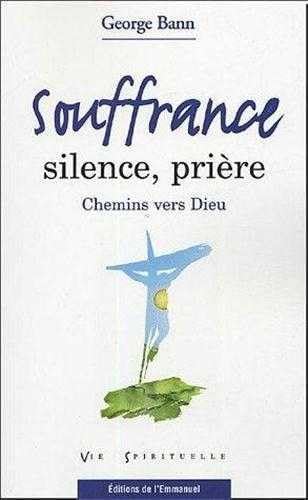 Souffrance, silence, prière : Chemins vers Dieu