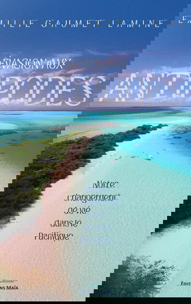 Évasion aux antipodes - Notre changement de vie dans le Pacifique