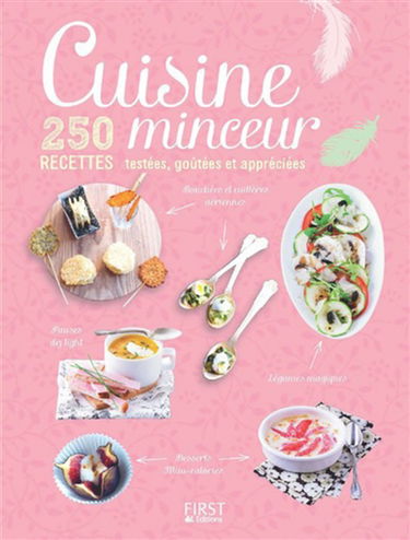 Cuisine minceur : 250 recettes testées, goûtées et appréciées